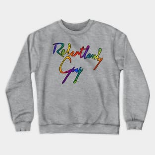 Relentlessly Gay Crewneck Sweatshirt